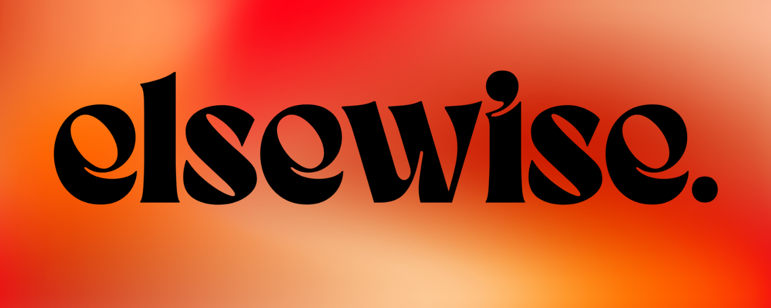 elsewise.